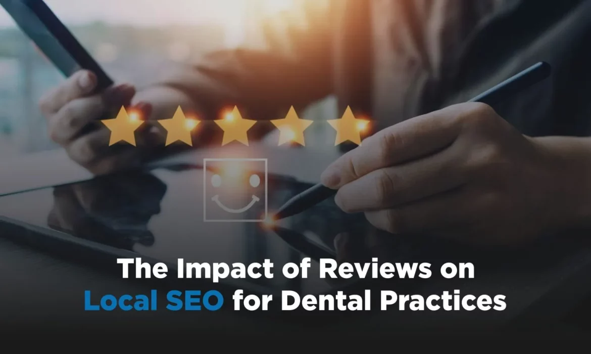 The Impact of Reviews on Local SEO for Dental Practices