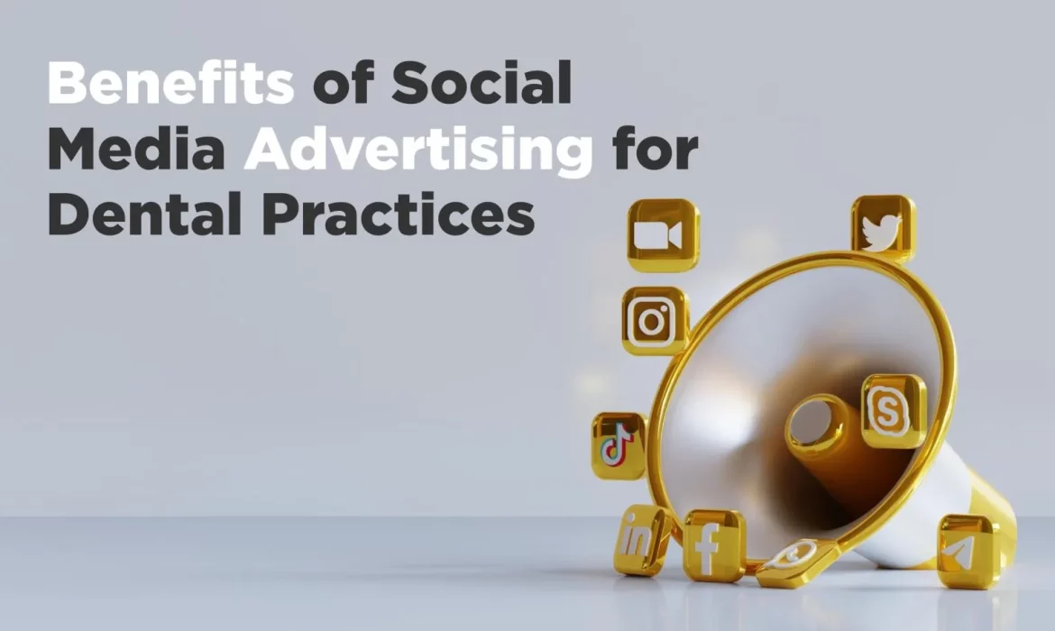 The Benefits of Social Media Advertising for Dental Practices
