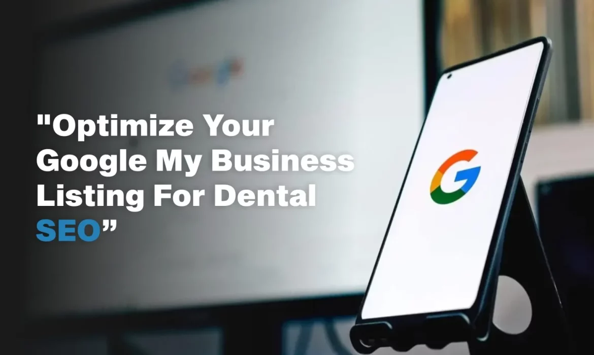 How to Optimize Your Google My Business Listing For Dental SEO