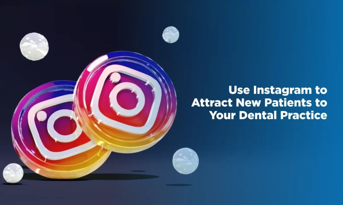 How to Use Instagram to Attract New Patients to Your Dental Practice